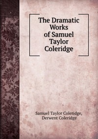 The Dramatic Works of Samuel Taylor Coleridge