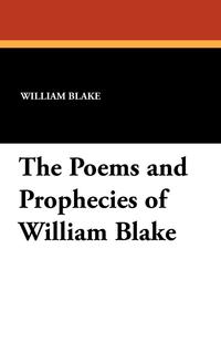 The Poems and Prophecies of William Blake