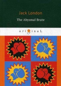 Jack London - «The Abysmal Brute»