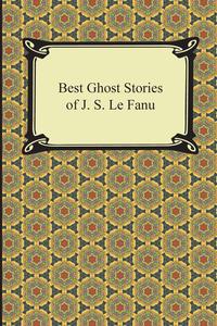 Best Ghost Stories of J. S. Le Fanu