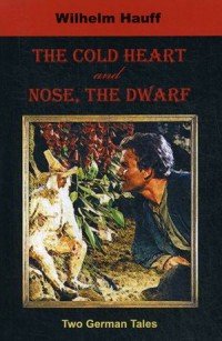 The Cold Heart. Nose, the Dwarf (Two German Tales)