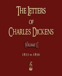 The Letters of Charles Dickens - Volume I - 1833 To 1856