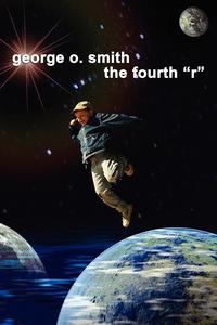 George O. Smith - «The Fourth R»