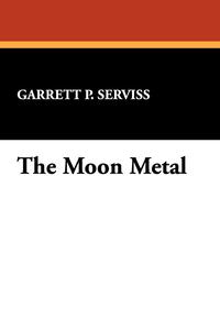 Garrett Putman Serviss - «The Moon Metal»