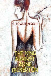 S. Fowler Wright - «The King Against Anne Bickerton»