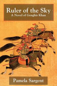 Ruler of the Sky, a Novel of Genghis Khan