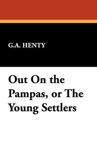 Out on the Pampas, or the Young Settlers