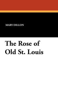 The Rose of Old St. Louis