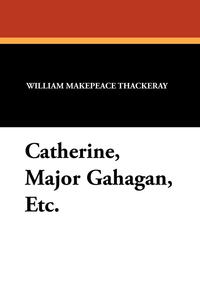 Catherine, Major Gahagan, Etc