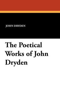 The Poetical Works of John Dryden