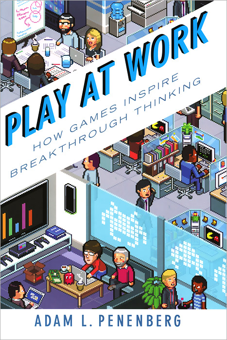 Play at Work: How Games Inspire Breakthrough Thinking