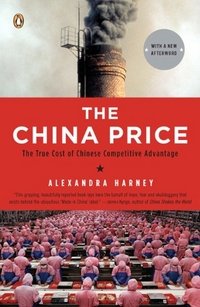 The China Price: The True Cost of Chinese Competitive Advantage