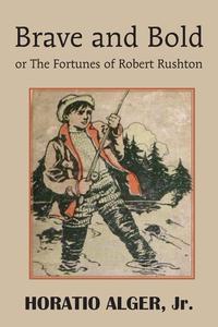 Brave and Bold or The Fortunes of Robert Rushton