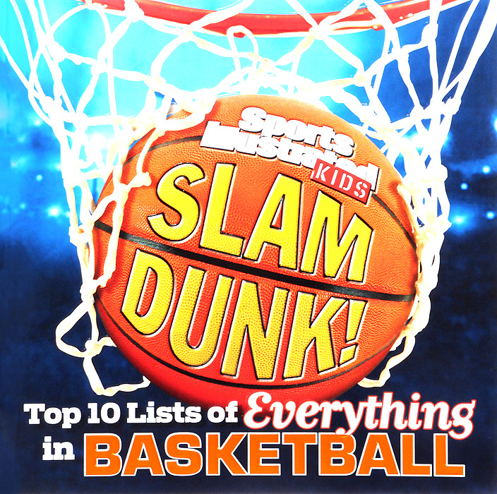 Sports Illustrated Kids Slam Dunk!: Top 10 Lists of Everything in Basketball