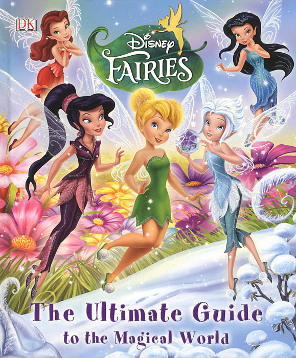 Disney Fairies: The Ultimate Guide to the Magical World