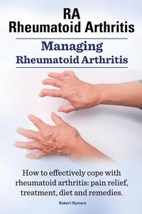 Rheumatoid Arthritis RA. Managing Rheumatoid Arthritis. How to effectively cope with rheumatoid arthritis