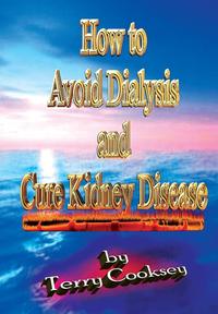 How to Avoid Dialysis and Cure Kidney Disease