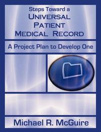 Michael R. McGuire - «Steps Toward a Universal Patient Medical Record»