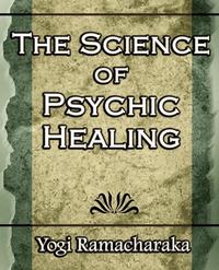 The Science of Psychic Healing (Body and Mind)