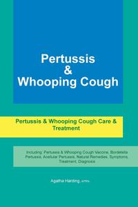 Pertussis & Whooping Cough. Pertussis & Whooping Cough Care & Treatment Including