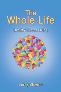 Jerry Blevins - «The Whole Life, Healthy Human Living»