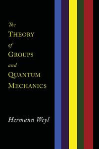 The Theory of Groups and Quantum Mechanics