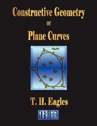 Constructive Geometry Of Plane Curves - Illustrated