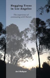 Hugging Trees in Los Angeles - The Experience of Communing with Nature