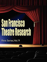 San Francisco Theatre Research, First Series, Vol. 9