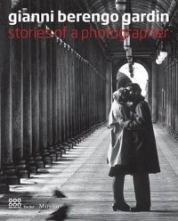 Gianni Berengo Gardin: Stories of A Photographer