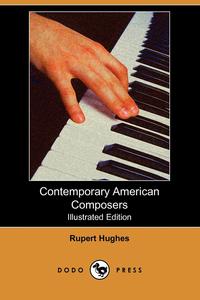 Contemporary American Composers (Illustrated Edition) (Dodo Press)