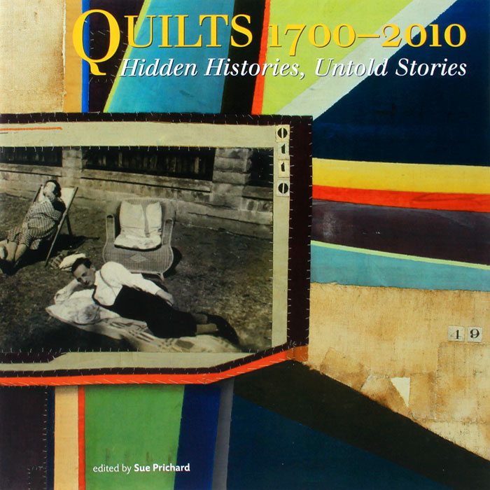 Quilts 1700-2010: Hidden Histories, Untold Stories