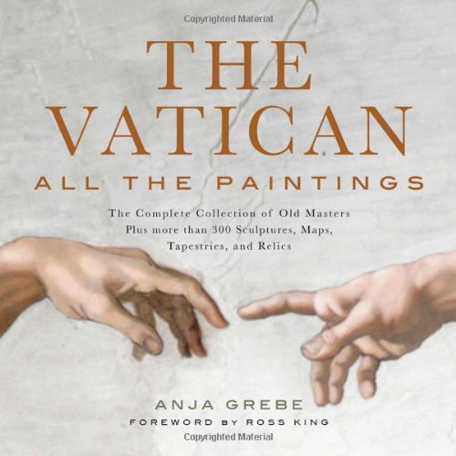 The Vatican: All the Paintings: The Complete Collection of Old Masters, Plus More than 300 Sculptures, Maps, Tapestries, and other Artifacts