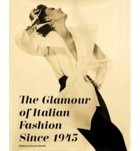 The Glamour of Italian Fashion Since 1945