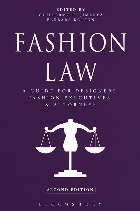 Fashion Law: A Guide for Designers, Fashion Executives, and Attorneys