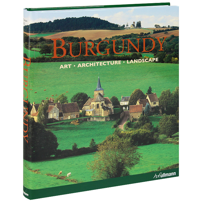 Burgundy: Art, Architecture, Landscape