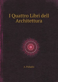 I Quattro Libri dell Architettura