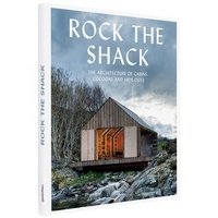 Rock the Shack: The Architecture of Cabins, Cocoons and Hide-Outs