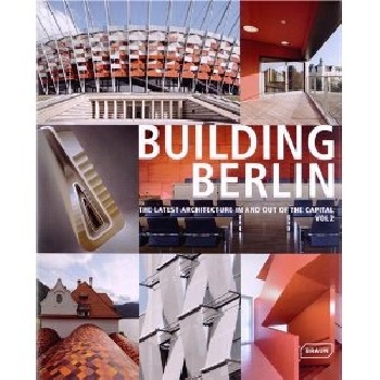 Building Berlin, Vol. 02: The Latest Architecture In and Out of the Capital