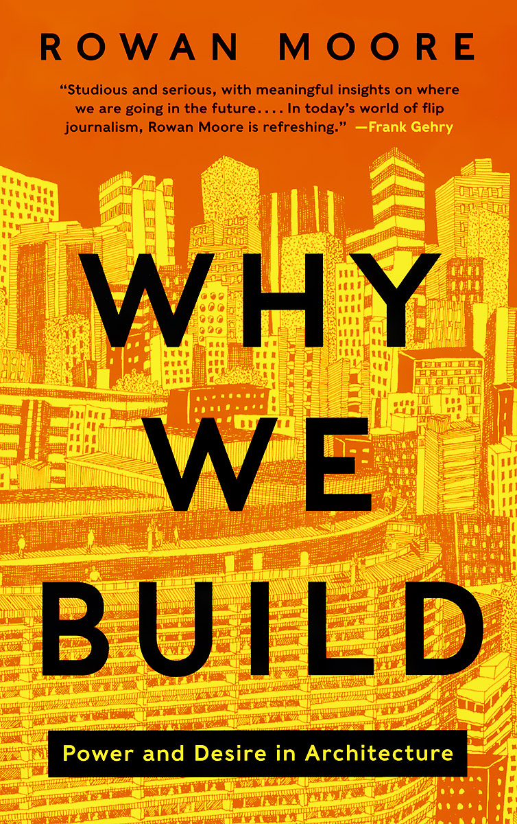  - «Why We Build: Power and Desire in Architecture»