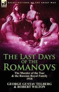 George Gustav Telberg - «The Last Days of the Romanovs»