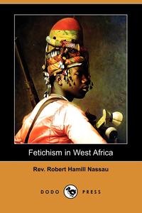 Fetichism in West Africa (Dodo Press)