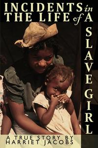 Incidents in the Life of a Slave Girl Written by Herself