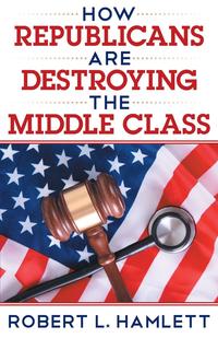 How Republicans Are Destroying the Middle Class