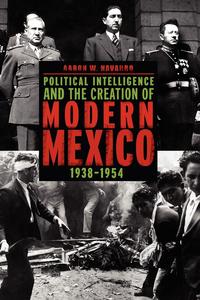 Political Intelligence and the Creation of Modern Mexico, 1938-1954