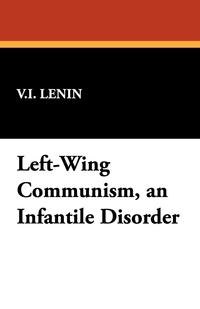 Left-Wing Communism, an Infantile Disorder