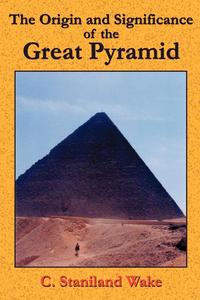 The Origin and Significance of the Great Pyramid