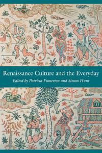  - «Renaissance Culture and the Everyday»