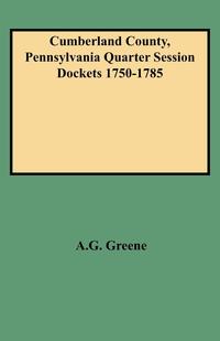 Cumberland County, Pennsylvania Quarter Session Dockets 1750-1785