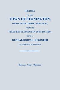 History of the Town of Stonington, County of New London, Connecticut, from its First Settlement in 1649 to 1900, with a Genealogical Register of Stonington Families